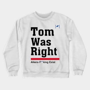 Tom Was Right - Aliens Exist Crewneck Sweatshirt